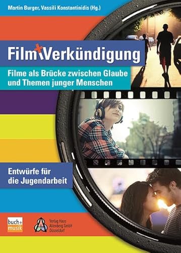 Film und Verkündigung: Filme als Brücke zwischen Glauben und Themen junger Menschen - Entwürfe für die Jugendarbeit