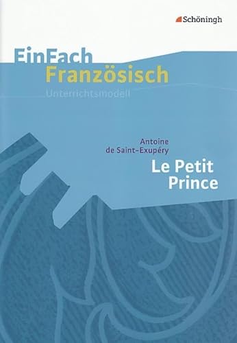 EinFach Französisch Unterrichtsmodelle: Antoine de Saint-Exupéry: Le Petit Prince (EinFach Französisch Unterrichtsmodelle: Unterrichtsmodelle für die Schulpraxis) von Westermann Bildungsmedien Verlag GmbH