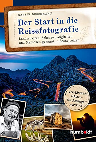 Der Start in die Reisefotografie: Landschaften, Sehenswürdigkeiten und Menschen gekonnt in Szene setzen, Verständlich erklärt - für Anfänger geeignet Der Start in die Reisefotografie: Landschaften, Sehenswürdigkeiten und Menschen gekonnt in Szene setzen, Verständlich erklärt - für Anfänger geeignet von Humboldt Verlag