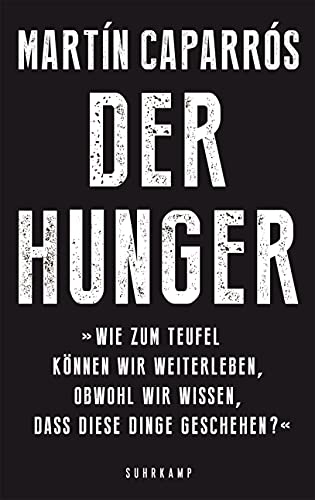 Der Hunger: "Wie zum Teufel können wir weiterleben, obwohl wir wissen, dass diese Dinge geschehen?" von Suhrkamp Verlag AG