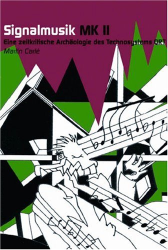 Signalmusik MK II. Eine zeitkritische Archäologie des Techno-Systems QRT Signalmusik MK II. Eine zeitkritische Archäologie des Techno-Systems QRT von Kulturverlag Kadmos