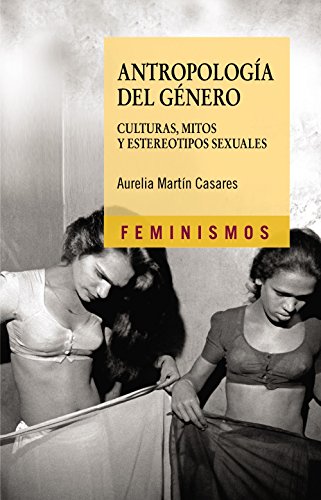Antropología del género : culturas, mitos y estereotipos sexuales (Feminismos) von Ediciones Cátedra