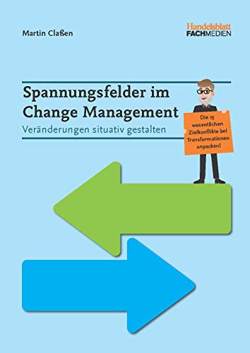 Spannungsfelder im Change Management: Veränderungen situativ gestalten von Handelsblatt Fachmedien