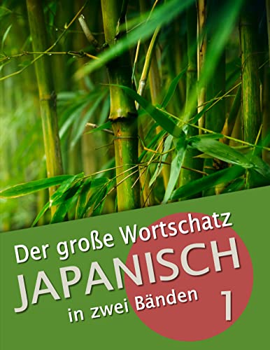 Der große Wortschatz Japanisch in zwei Bänden Band 1: Die wichtigsten Vokabeln thematisch geordnet von Books on Demand