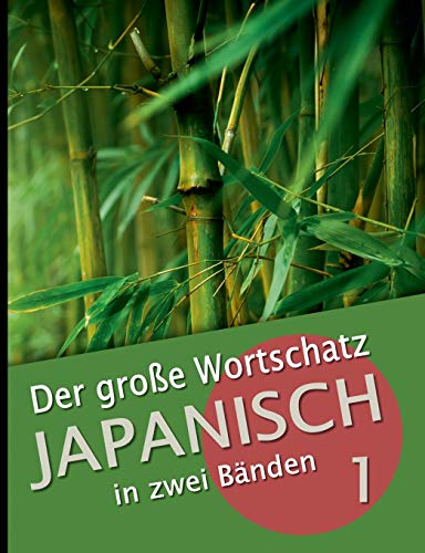 Der große Wortschatz Japanisch in zwei Bänden Band 1: Die wichtigsten Vokabeln thematisch geordnet von Books on Demand