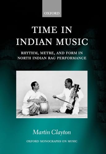 Time in Indian Music: Rhythm, Metre, and Form in North Indian Rag Performance (Oxford Monographs on Music) von Oxford University Press, USA