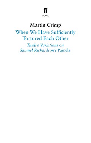 When We Have Sufficiently Tortured Each Other: Twelve Variations on Samuel Richardson’s Pamela (Faber Drama) von Faber & Faber