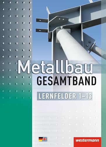 Metallbau Gesamtband: Lernfelder 1-13: Schülerband, 1. Auflage, 2014: Lernfelder 1 - 13 Schulbuch