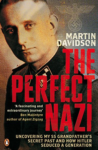 The Perfect Nazi: Uncovering My SS Grandfather's Secret Past and How Hitler Seduced a Generation