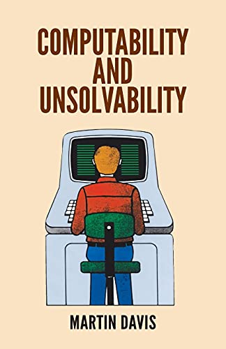 Computability and Unsolvability (McGraw-Hill Series in Information Processing and Computers.)