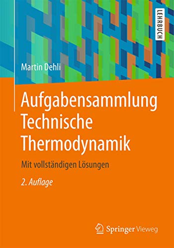 Aufgabensammlung Technische Thermodynamik: Mit vollständigen Lösungen von Springer Vieweg