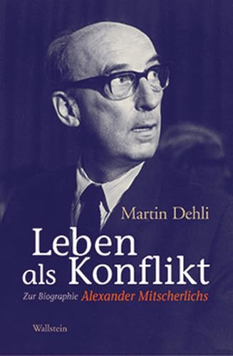 Leben als Konflikt. Zur Biographie Alexander Mitscherlichs von Wallstein Verlag