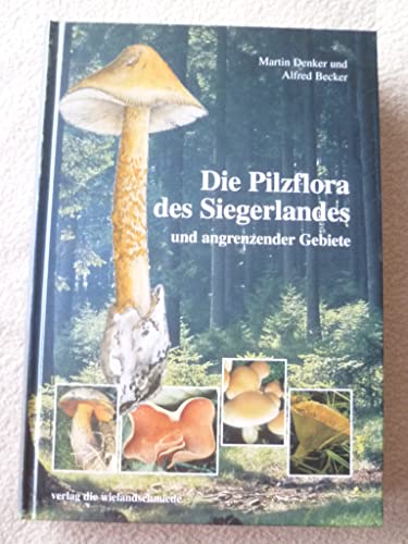 Die Pilzflora Des Siegerlandes Und Angrenzender Gebiete - Beiträge Zur Geschichte Der Stadt Siegen Und Des Siegerlandes Bd. 12