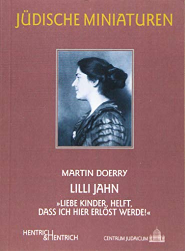 Lilli Jahn: „Liebe Kinder, helft, dass ich hier erlöst werde!“ (Jüdische Miniaturen / Herausgegeben von Hermann Simon) von Hentrich & Hentrich