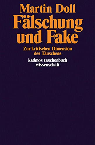 Fälschung und Fake: Zur kritischen Dimension des Täuschens (Kaleidogramme) von Kulturverlag Kadmos Berlin