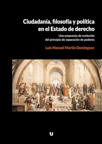 Ciudadanía, filosofía y política en el Estado de derecho: Una propuesta de evolución del principio de separación de poderes von UNO EDITORIAL