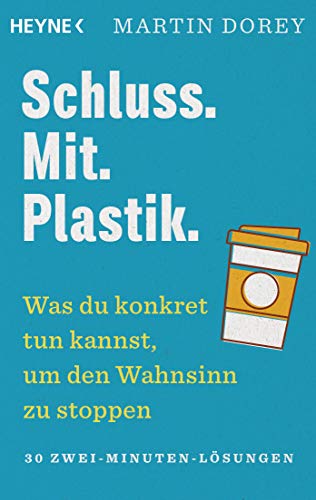 Schluss. Mit. Plastik.: Was du konkret tun kannst, um den Wahnsinn zu stoppen – 30 Zwei-Minuten-Lösungen von Heyne Taschenbuch