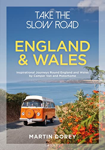 Take the Slow Road: England and Wales: Inspirational Journeys Round England and Wales by Camper Van and Motorhome von Bloomsbury