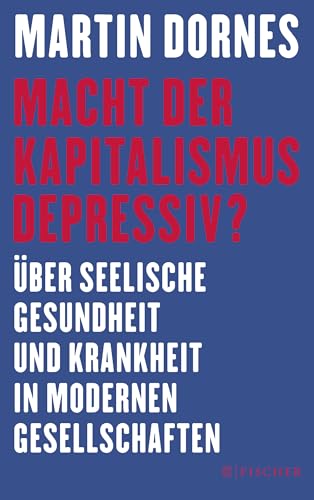 Macht der Kapitalismus depressiv?: Über seelische Gesundheit und Krankheit in modernen Gesellschaften Macht der Kapitalismus depressiv?: Über seelische Gesundheit und Krankheit in modernen Gesellschaften