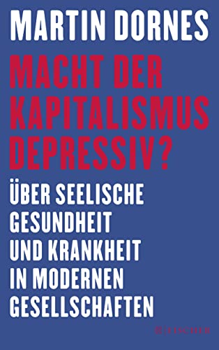 Macht der Kapitalismus depressiv?: Über seelische Gesundheit und Krankheit in modernen Gesellschaften Macht der Kapitalismus depressiv?: Über seelische Gesundheit und Krankheit in modernen Gesellschaften