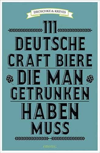 111 deutsche Craft Biere, die man getrunken haben muss 111 deutsche Craft Biere, die man getrunken haben muss