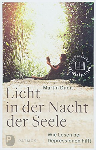 Licht in der Nacht der Seele: Wie Lesen bei Depressionen hilft von Patmos-Verlag