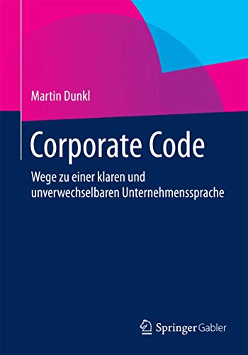 Corporate Code: Wege zu einer klaren und unverwechselbaren Unternehmenssprache