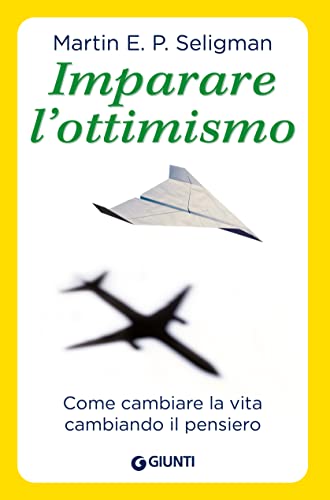 Imparare l'ottimismo. Come cambiare la vita cambiando il pensiero (Saggi. Psicologia)