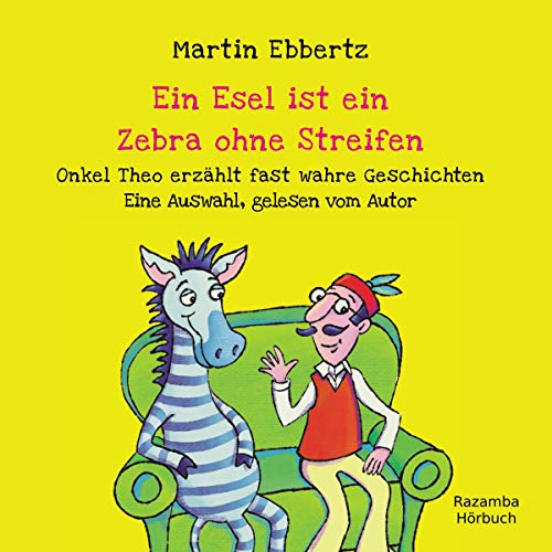 Ein Esel ist ein Zebra ohne Streifen: Onkel Theo erzählt fast wahre Geschichten. Eine Auswahl, gelesen vom Autor. Ein Esel ist ein Zebra ohne Streifen: Onkel Theo erzählt fast wahre Geschichten. Eine Auswahl, gelesen vom Autor. von Audible Studios on Brilliance