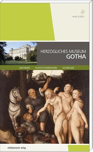 Herzogliches Museum Gotha: Münzkabinett, Kupferstichkabinett, Ostasiatika von Mitteldeutscher Verlag