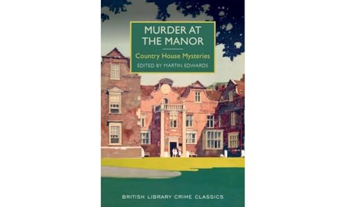 Murder at the Manor: Country House Mysteries (British Library Crime Classics) von The British Library Publishing Division