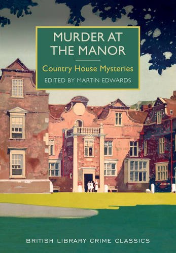 Murder at the Manor: Country House Mysteries (British Library Crime Classics) von The British Library Publishing Division