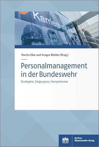 Personalmanagement in der Bundeswehr: Strategien, Zielgruppen, Kompetenzen (Sozialwissenschaftliche Studien des Zentrums für Militärgeschichte und Sozialwissenschaften der Bundeswehr) von Berliner Wissenschafts-Verlag