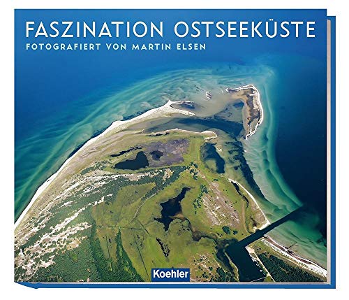 Faszination Ostseeküste: Fotografiert von Martin Elsen von Koehlers Verlagsgesells.