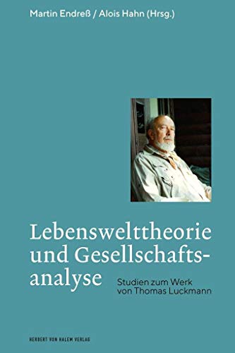 Lebenswelttheorie und Gesellschaftsanalyse: Studien zum Werk von Thomas Luckmann von Herbert von Halem Verlag