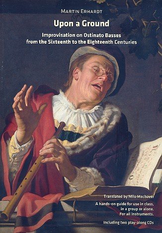 Upon a Ground. Improvisations on Ostinato Basses from the Sixteenth to the Eighteenth Centuries. A hands-on guide for uses in class, in a group or alone. For all instruments. Including two play-along CDs