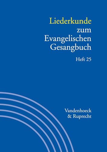 Handbuch zum Evangelischen Gesangbuch / Liederkunde zum Evangelischen Gesangbuch. Heft 25 Handbuch zum Evangelischen Gesangbuch / Liederkunde zum Evangelischen Gesangbuch. Heft 25