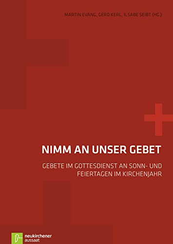 Nimm an unser Gebet: Gebete im Gottesdienst an Sonn- und Feiertagen im Kirchenjahr