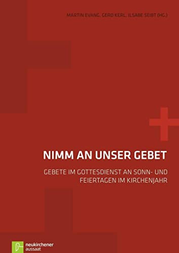 Nimm an unser Gebet: Gebete im Gottesdienst an Sonn- und Feiertagen im Kirchenjahr