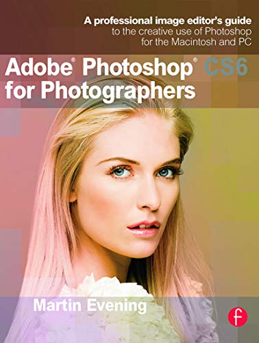 Adobe Photoshop Cs6 for Photographers: A Professional Image Editor's Guide to the Creative Use of Photoshop for the Macintosh and PC von Routledge