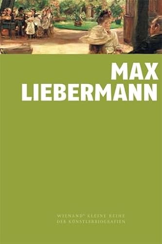 Max Liebermann (Wienand's Kleine Reihe der Künstlerbiografien) von Wienand Verlag & Medien