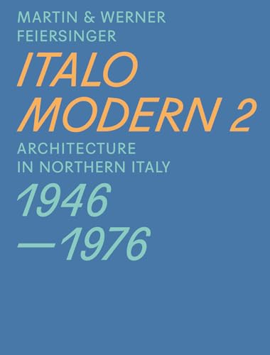 Italomodern 2: Architecture in Northern Italy 1946–1976