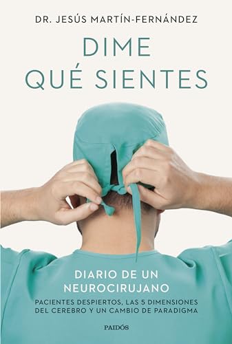 Dime qué sientes: Diario de un neurocirujano. Pacientes despiertos, las 5 dimensiones del cerebro y un cambio de paradigma (Contextos) von Ediciones Paidós