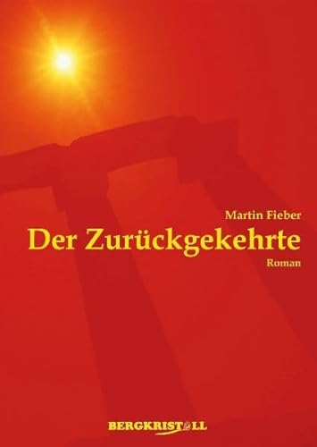 DER ZURÜCKGEKEHRTE: Ein historischer Roman über Jesus Christus und die Santiner: Ein Roman über Jesus Christus und die Santiner