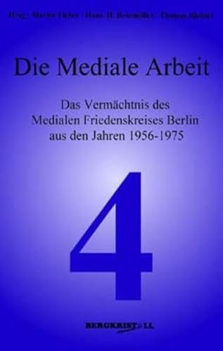 Die Mediale Arbeit: Das Vermächtnis des Medialen Friedenskreises Berlin aus den Jahren 1956-1975 (Blaue Reihe)