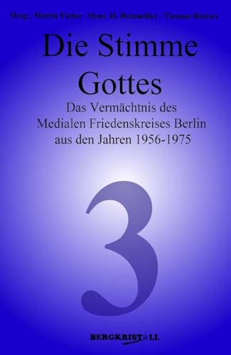 Die Stimme Gottes: Das Vermächtnis des Medialen Friedenskreises Berlin aus den Jahren 1956-1975 (Blaue Reihe)