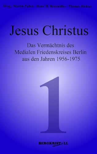 Jesus Christus: Das Vermächtnis des Medialen Friedenskreises Berlin aus den Jahren 1956-1975 (Blaue Reihe) von AMRA Verlag