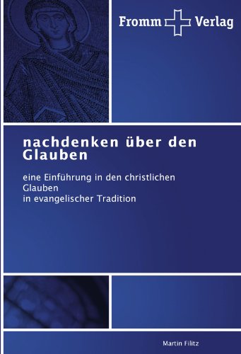 nachdenken über den Glauben: eine Einführung in den christlichen Glauben in evangelischer Tradition von Fromm Verlag