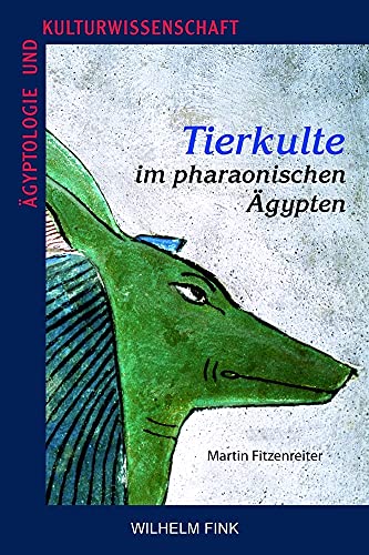 Tierkulte im pharaonischen Ägypten. (Ägyptologie und Kulturwissenschaft) von Wilhelm Fink Verlag
