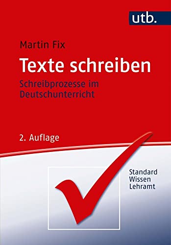 Texte schreiben: Schreibprozesse im Deutschunterricht. StandardWissen Lehramt von Brill Schöningh / UTB